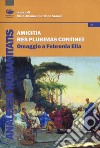 Amicitia Res Plurimas Continet. Omaggio a Febronia Elia libro