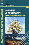 Narrare le migrazioni. Tra diritto, politica, economia libro