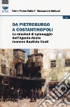 Da Pietroburgo a Costantinopoli. Le missioni di spionaggio dell'Agente-Abate Joannes Baptista Casti libro