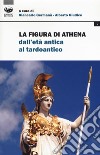 La figura di Athena dall'età antica al tardoantico libro