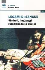 Legami di sangue. Simboli, linguaggi, relazioni della dialisi libro