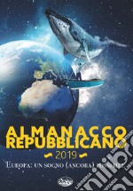 Almanacco Repubblicano 2019. Europa: un sogno ancora possibile libro