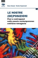 Le nostre (de)posizioni. Pesi e contrappesi nella poesia contemporanea emiliano-romagnola libro