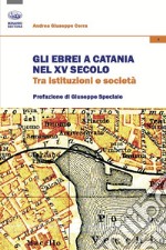 Gli ebrei a Catania nel XV secolo. Tra istituzioni e società libro