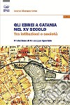 Gli ebrei a Catania nel XV secolo. Tra istituzioni e società libro di Cerra Andrea Giuseppe