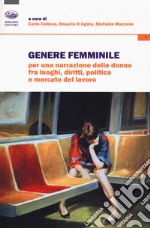 Genere femminile. Per una narrazione delle donne fra luoghi, diritti, politica e mercato del lavoro