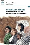 A scuola di genere. Un contributo di ricerca per coeducare l'uguaglianza libro