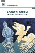 Accordi strani. Intrecci tra letteratura e musica libro