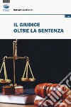 Il giudice oltre la sentenza libro di Cianci Salvatore