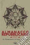 Almanacco Repubblicano 2021. La massoneria, le idee, la storia libro