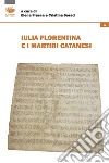 Iulia Florentina e i martiri catanesi libro