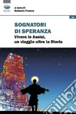 Sognatori di speranza. Vivere in Assisi un viaggio oltre la storia