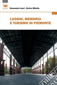 Luoghi, memoria e turismo in Piemonte libro