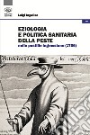 Eziologia e politica sanitaria della peste nelle postille ingrassiane (1756) libro di Ingaliso Luigi