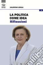 La politica come idea. Riflessioni libro