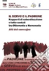 Il servo e il padrone. Rapporti di subordinazione e lotte sociali tra Ottocento e Novecento. Atti del Convegno libro