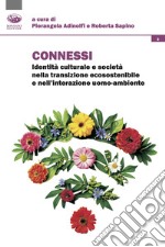 Connessi. Identità culturale e società nella transizione ecosostenibile e nell'interazione uomo-ambiente libro