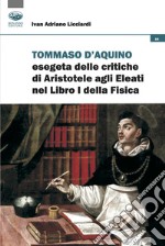 Tommaso d'Aquino esegeta delle critiche di Aristotele agli Eleati nel Libri I della Fisica. Quattro studi libro