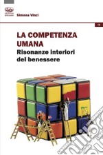 La competenza umana. Risonanze interiori del benessere libro