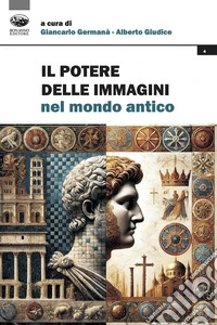 Il potere delle immagini nel mondo antico libro