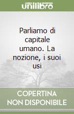 Parliamo di capitale umano. La nozione, i suoi usi libro