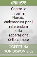 Contro la riforma Nordio. Vademecum per il referendum sulla separazione delle carriere libro