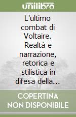 L'ultimo combat di Voltaire. Realtà e narrazione, retorica e stilistica in difesa della libertà libro