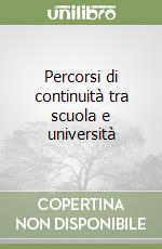 Percorsi di continuità tra scuola e università libro