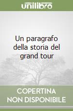 Un paragrafo della storia del grand tour libro