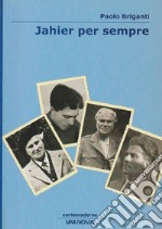 Jahier per sempre. Saggi nel tempo (1972-2007)