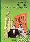 Piero Illari. Un futurista in Argentina libro