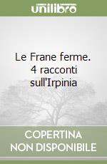 Le Frane ferme. 4 racconti sull'Irpinia