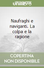 Naufraghi e naviganti. La colpa e la ragione libro