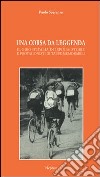 Una corsa da leggenda. Il giro d'Italia in Irpinia. Storie e protagonisti di tappe memorabili libro