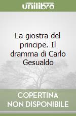 La giostra del principe. Il dramma di Carlo Gesualdo libro