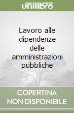 Lavoro alle dipendenze delle amministrazioni pubbliche libro