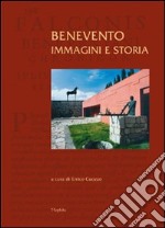 Benevento. Immagini e storia. Ediz. illustrata libro