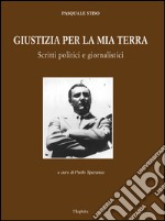 Giustizia per la mia terra. Scritti politici e giornalistici