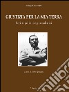 Giustizia per la mia terra. Scritti politici e giornalistici libro