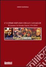 L'ultimo rifugio delle canaglie. Il cinema e la grande guerra 1914-2014 libro