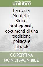 La rossa Montella. Storie, protagonisti, documenti di una tradizione politica e culturale libro