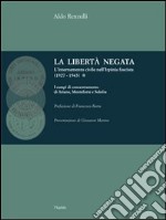 La libertà negata. L'internamento civile nell'Irpinia fascista (1927-1943) libro