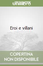 Eroi e villani
