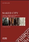 Naked city. Identità, indipendenza e ricerca nel cinema newyorchese libro