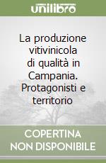 La produzione vitivinicola di qualità in Campania. Protagonisti e territorio