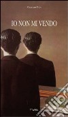 Io non mi vendo libro di Fiore Vincenzo