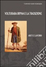 Volturara Irpina e la tradizione. Abiti e lavoro libro