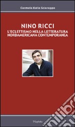 Nino Ricci. L'eclettismo nella letteratura nordamericana contemporanea libro