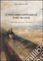 Le nuove costellazioni familiari di Bert Hellinger. I movimenti dell'anima e dello spirito libro