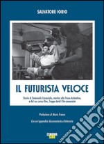 Il futurista veloce. Storia di Emanuele Caracciolo, martire alle Fosse Ardeatine, e del suo unico film, «Troppo tardi t'ho conosciuta»